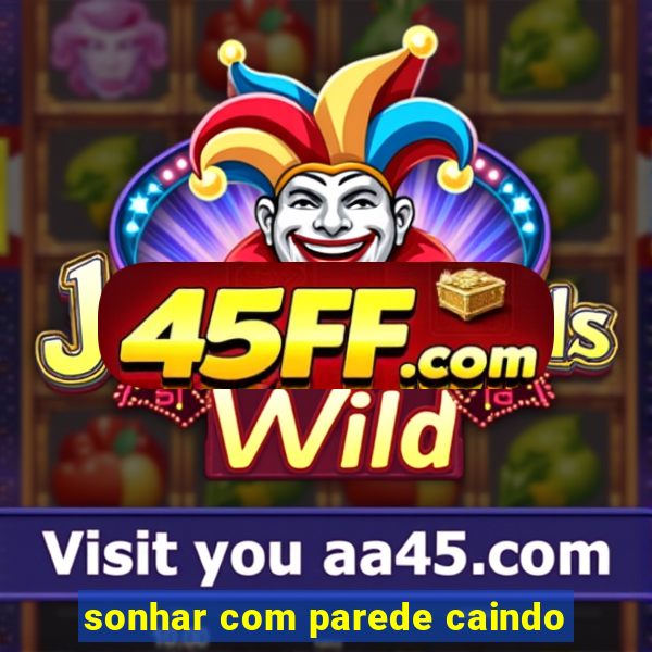 sonhar com parede caindo